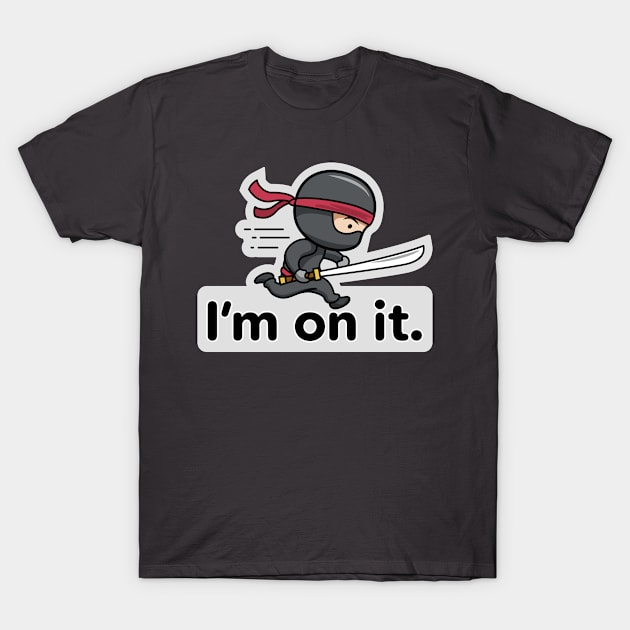 Ninja Warrior – I’m on it. T-Shirt by LostCactus